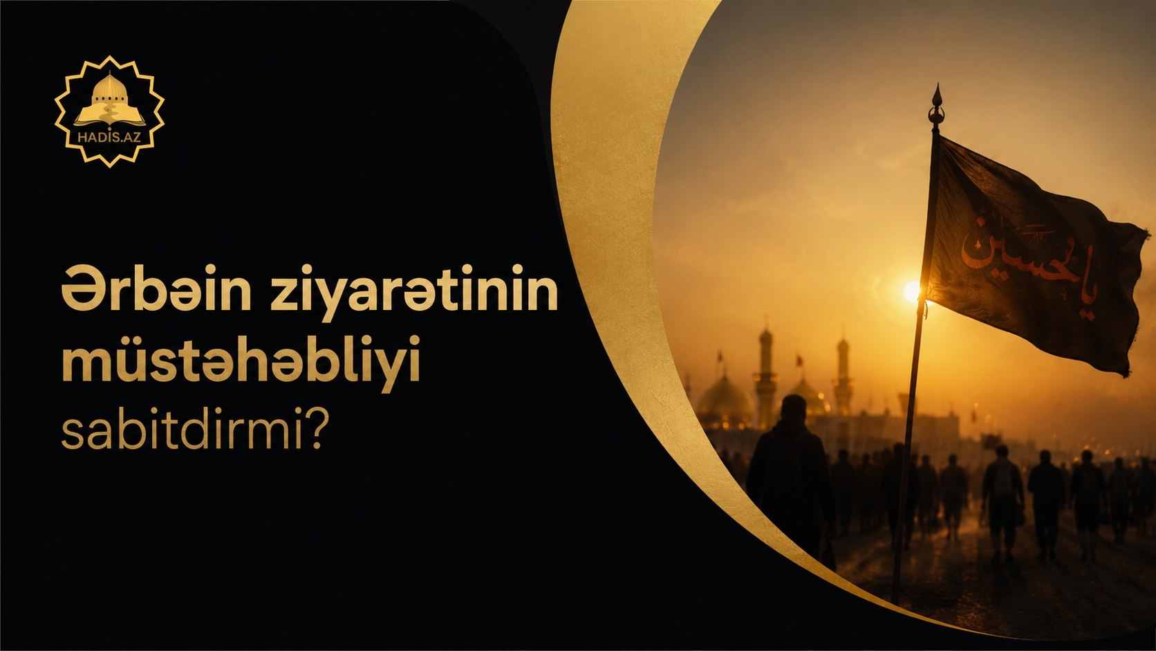 Ərbəin ziyarətinin müstəhəbliyi sabitdirmi?